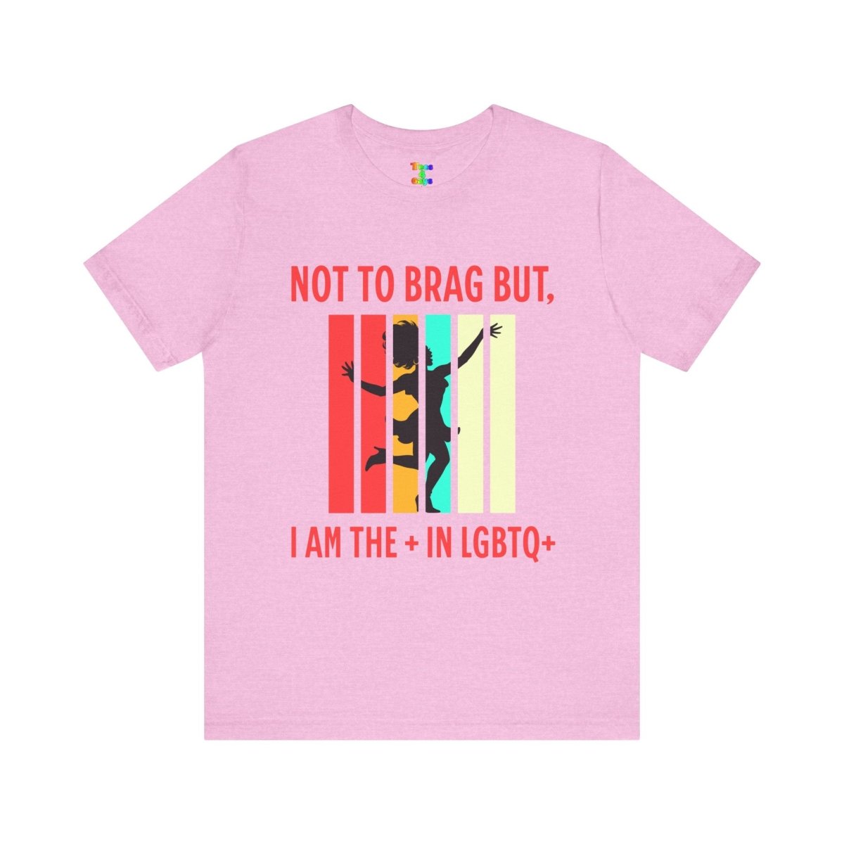 Not to Brag But I Am The + In LGBTQ+ Gay Pride, Equality Apparel - Tees4Gays