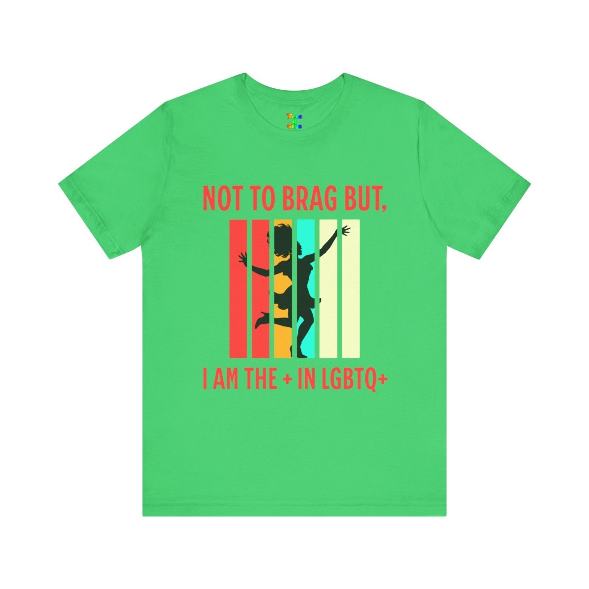 Not to Brag But I Am The + In LGBTQ+ Gay Pride, Equality Apparel - Tees4Gays