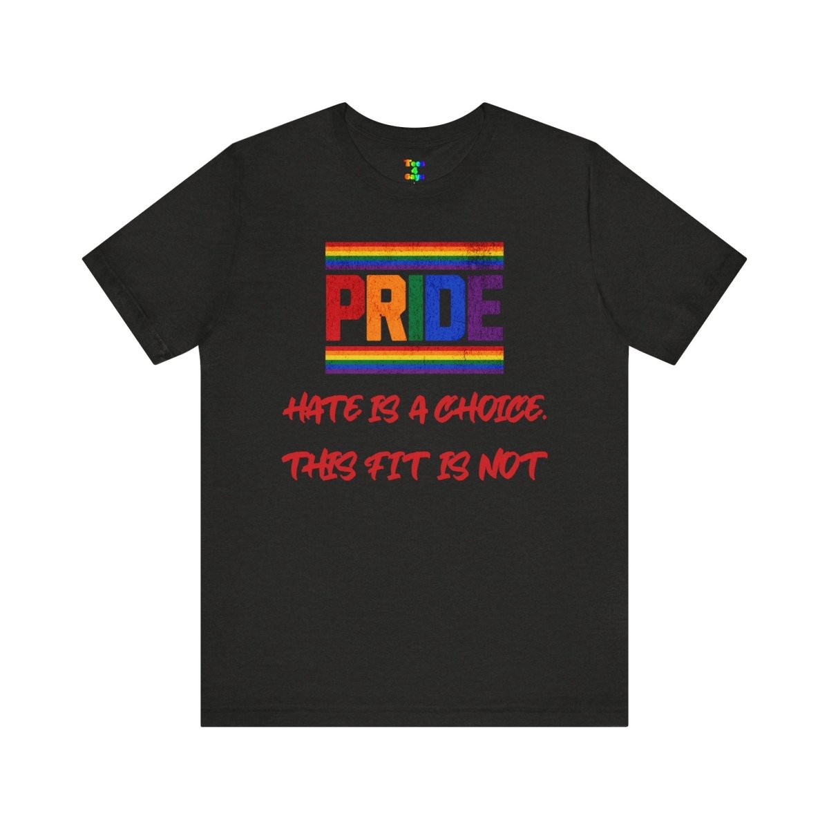 Pride Message Tee - "Hate is a Choice, This Fit Is Not" - Tees4Gays