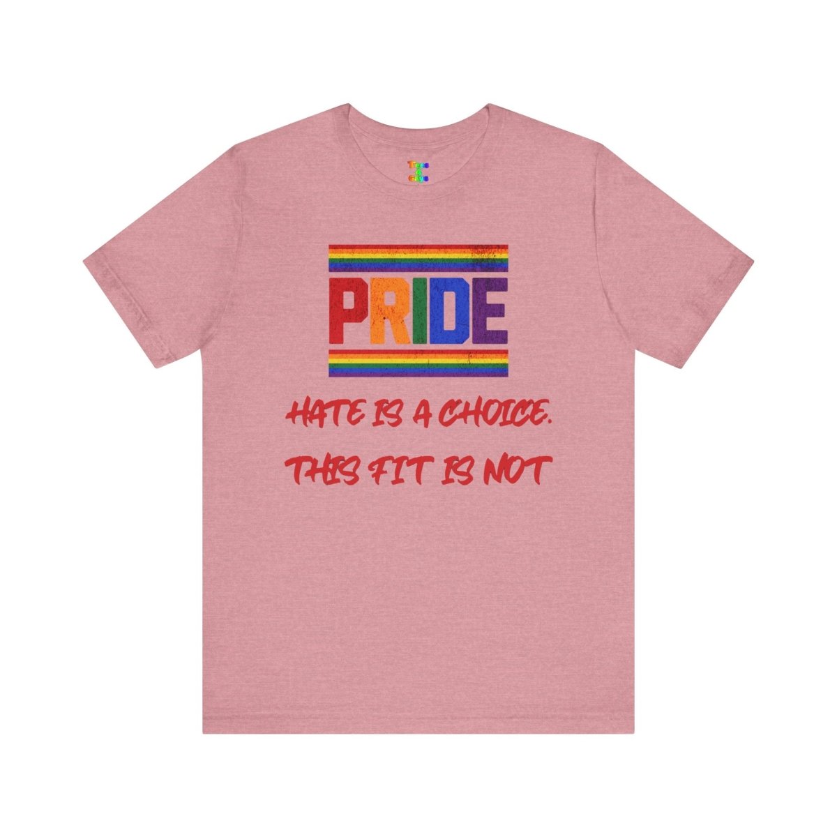 Pride Message Tee - "Hate is a Choice, This Fit Is Not" - Tees4Gays