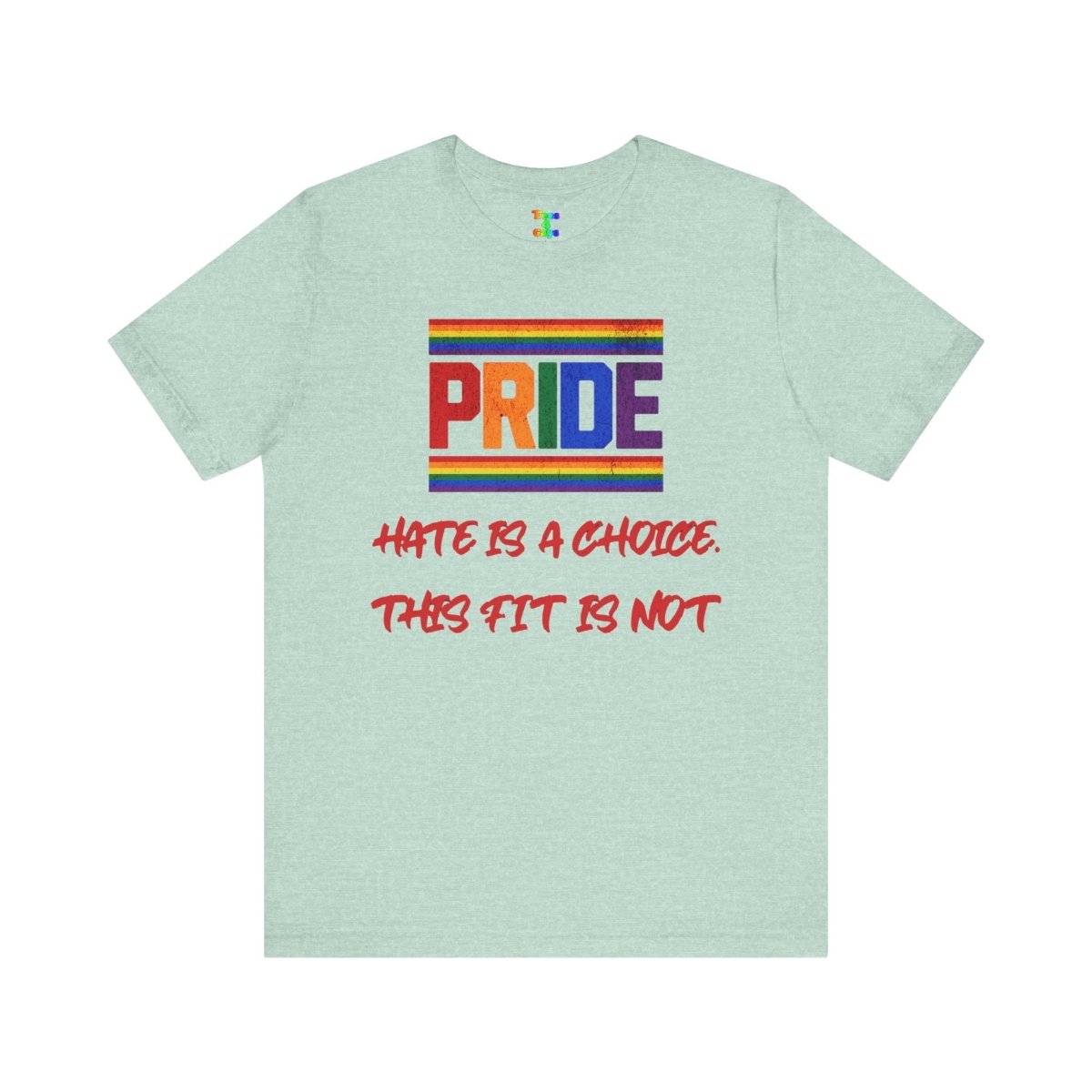 Pride Message Tee - "Hate is a Choice, This Fit Is Not" - Tees4Gays
