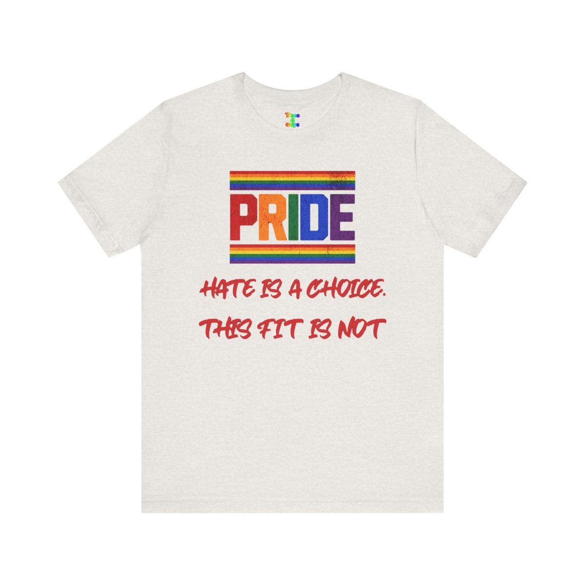 Pride Message Tee - Unisex Jersey Short Sleeve T-Shirt, LGBTQ+ Apparel, Equality Clothing, Pride Month, Support Love, Statement Tee - Tees4Gays