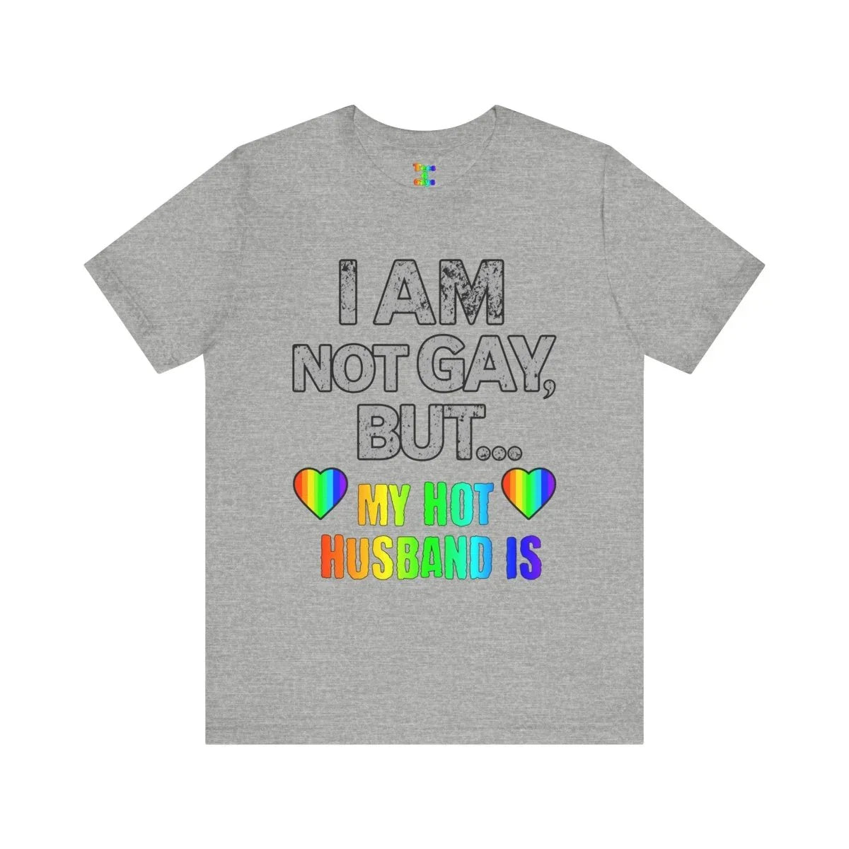 Prideful Short Sleeve Tee - I AM NOT GAY BUT MY HOT HUSBAND IS, LGBTQ T-Shirt, Equality Shirt, Pride Apparel, Gift for Husband - Tees4Gays
