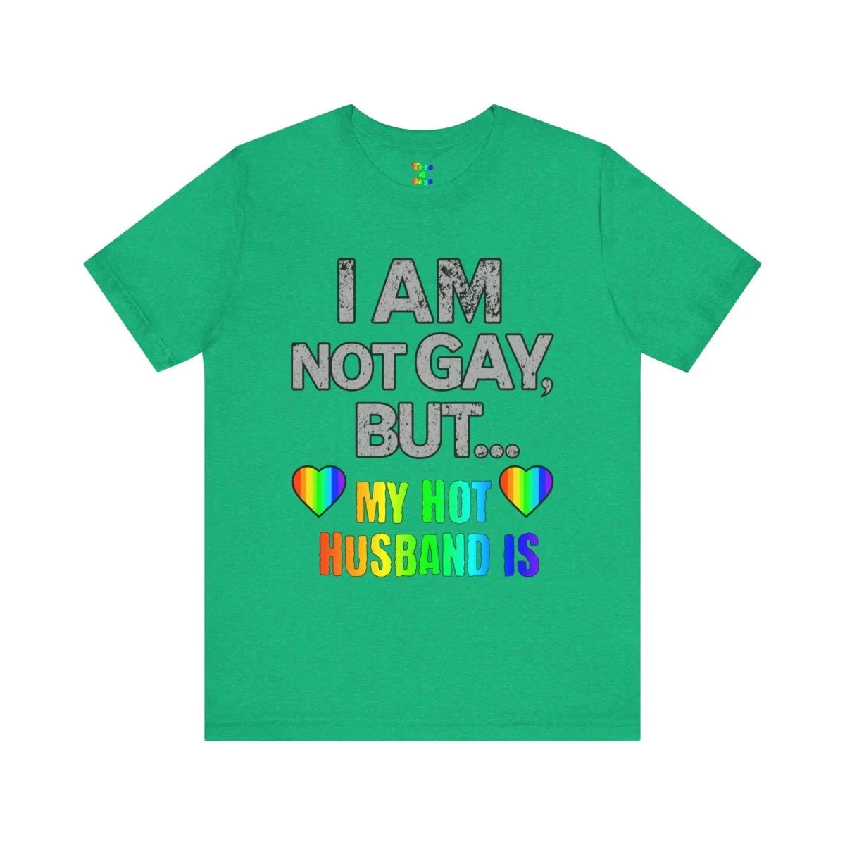 Prideful Short Sleeve Tee - I AM NOT GAY BUT MY HOT HUSBAND IS, LGBTQ T-Shirt, Equality Shirt, Pride Apparel, Gift for Husband - Tees4Gays