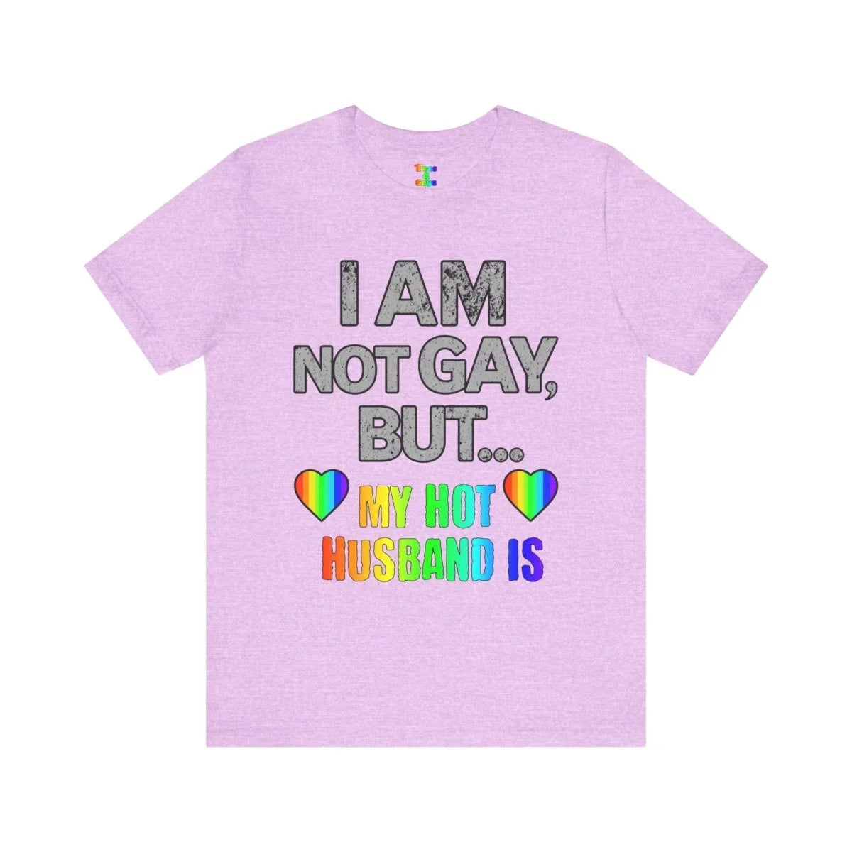 Prideful Short Sleeve Tee - I AM NOT GAY BUT MY HOT HUSBAND IS, LGBTQ T-Shirt, Equality Shirt, Pride Apparel, Gift for Husband - Tees4Gays