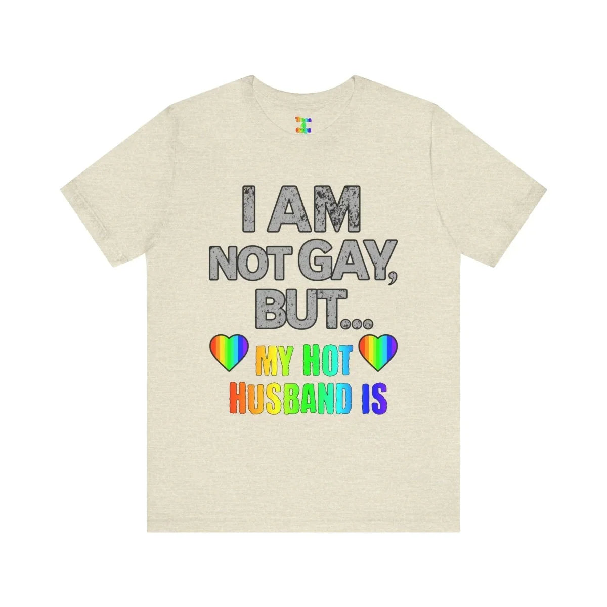 Prideful Short Sleeve Tee - I AM NOT GAY BUT MY HOT HUSBAND IS, LGBTQ T-Shirt, Equality Shirt, Pride Apparel, Gift for Husband - Tees4Gays