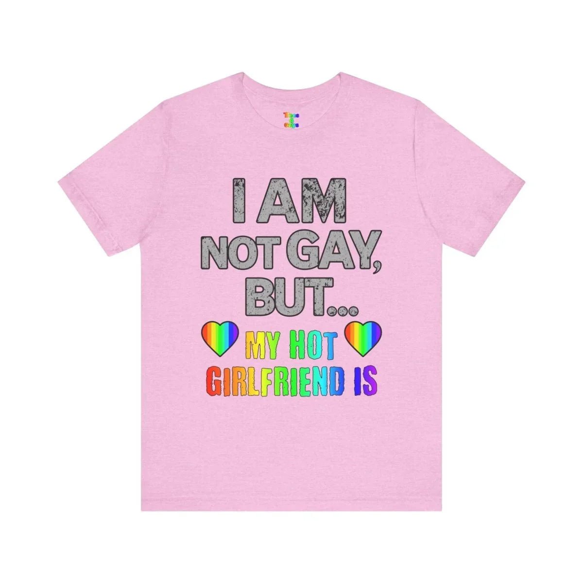 Sassy LGBTQ T-Shirt “I’m Not Gay, But My Hot Girlfriend Is” Tee - Tees4Gays