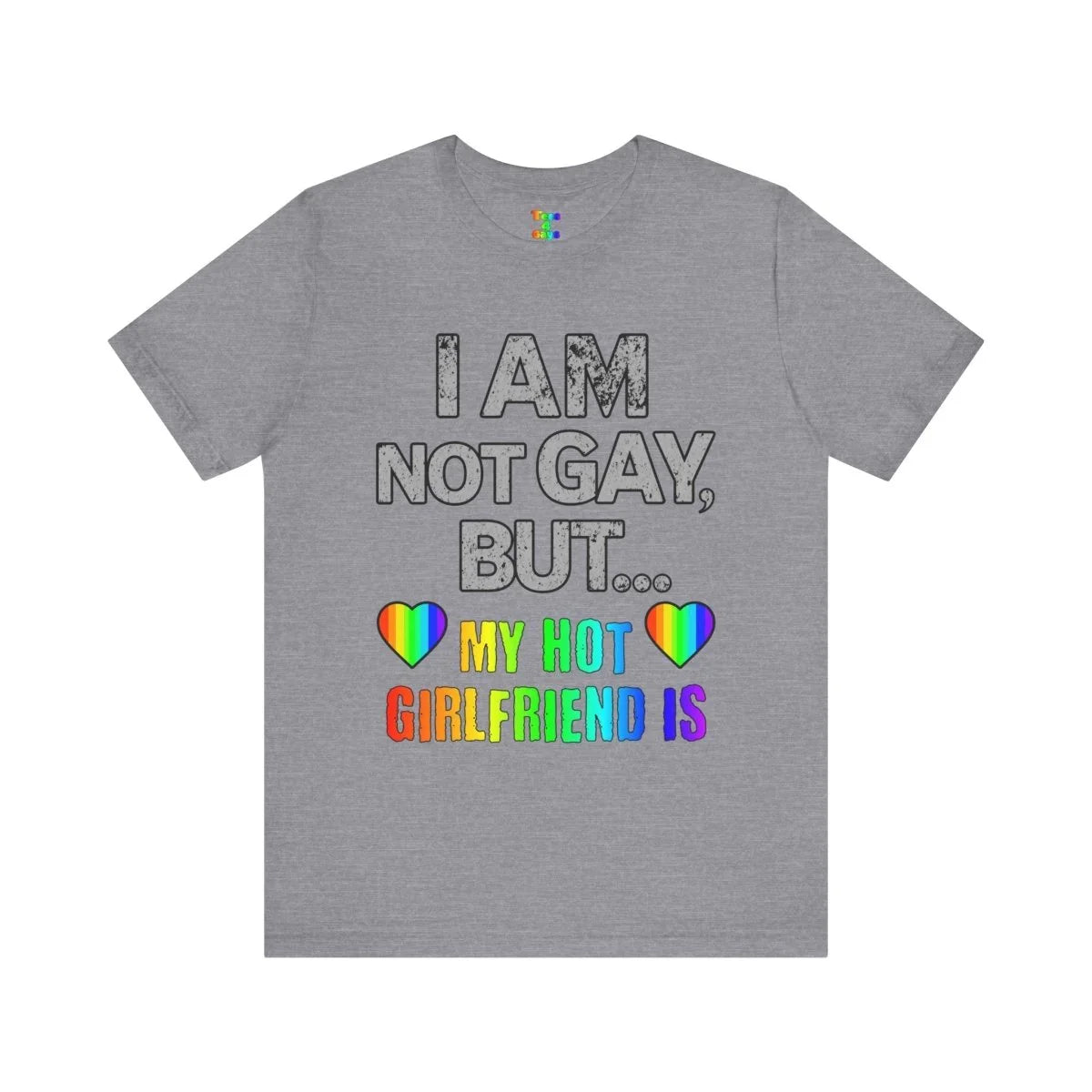 Sassy LGBTQ T-Shirt “I’m Not Gay, But My Hot Girlfriend Is” Tee - Tees4Gays