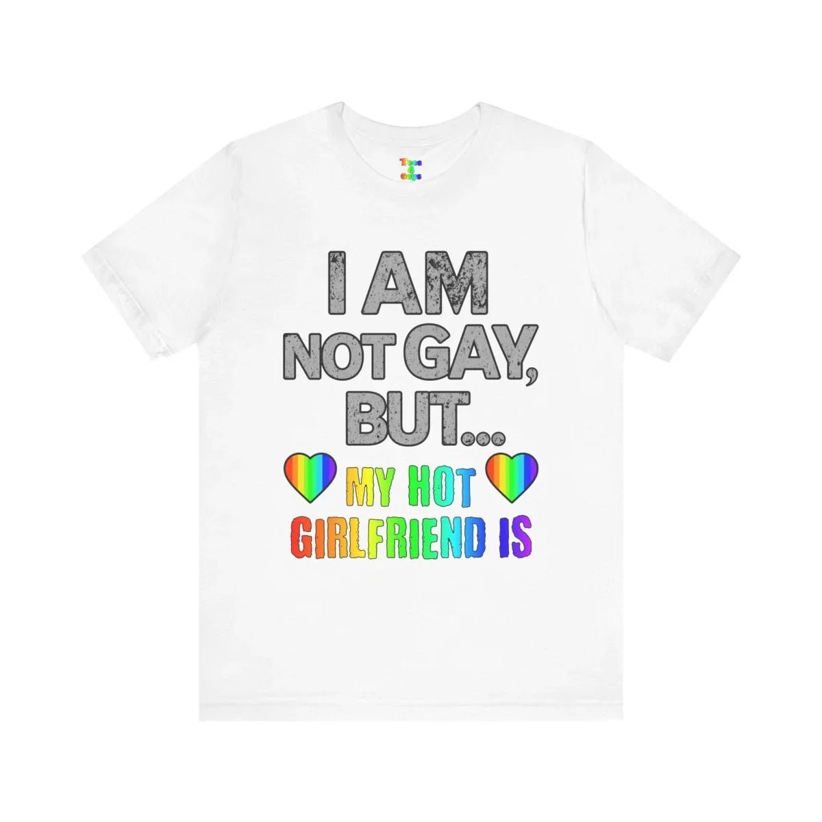 Sassy LGBTQ T-Shirt “I’m Not Gay, But My Hot Girlfriend Is” Tee - Tees4Gays