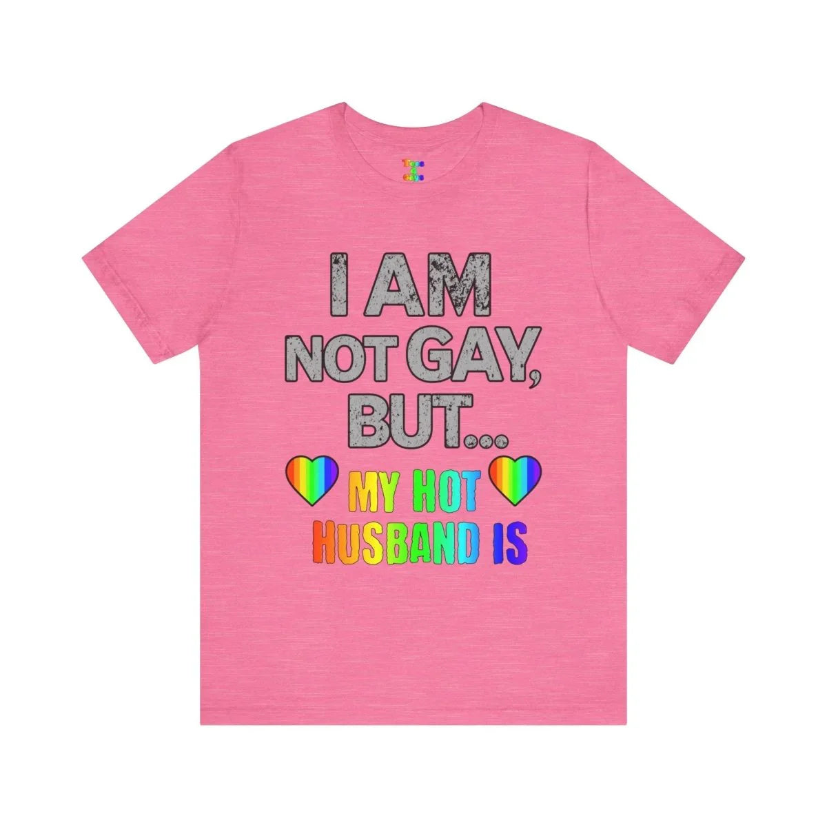 Prideful Short Sleeve Tee - I AM NOT GAY BUT MY HOT HUSBAND IS, LGBTQ T-Shirt, Equality Shirt, Pride Apparel, Gift for Husband - Tees4Gays