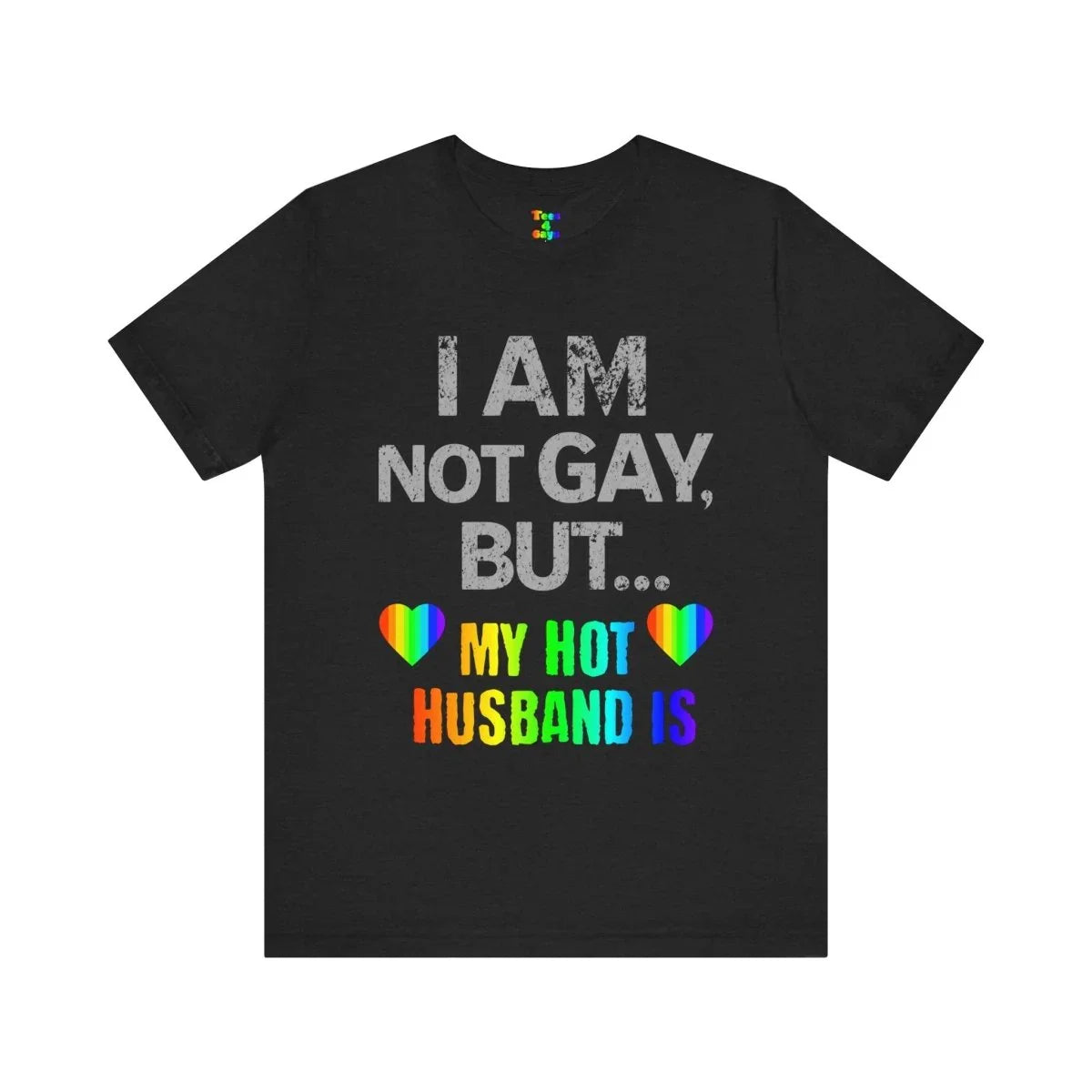 Prideful Short Sleeve Tee - I AM NOT GAY BUT MY HOT HUSBAND IS, LGBTQ T-Shirt, Equality Shirt, Pride Apparel, Gift for Husband - Tees4Gays