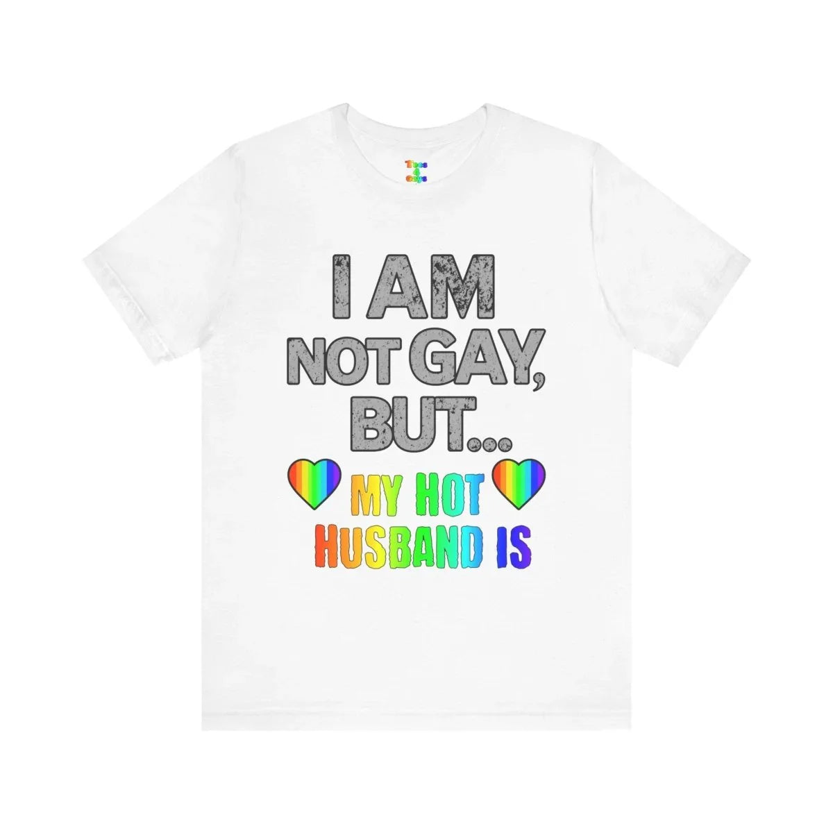 Prideful Short Sleeve Tee - I AM NOT GAY BUT MY HOT HUSBAND IS, LGBTQ T-Shirt, Equality Shirt, Pride Apparel, Gift for Husband - Tees4Gays